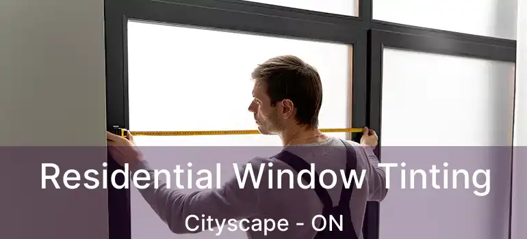 Residential Window Tinting Cityscape - ON