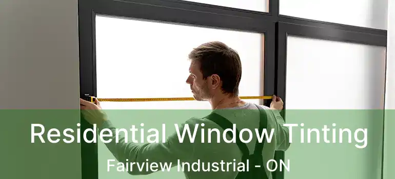 Residential Window Tinting Fairview Industrial - ON