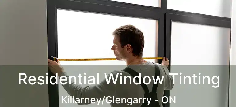 Residential Window Tinting Killarney/Glengarry - ON