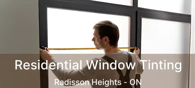 Residential Window Tinting Radisson Heights - ON