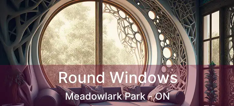 Round Windows Meadowlark Park - ON