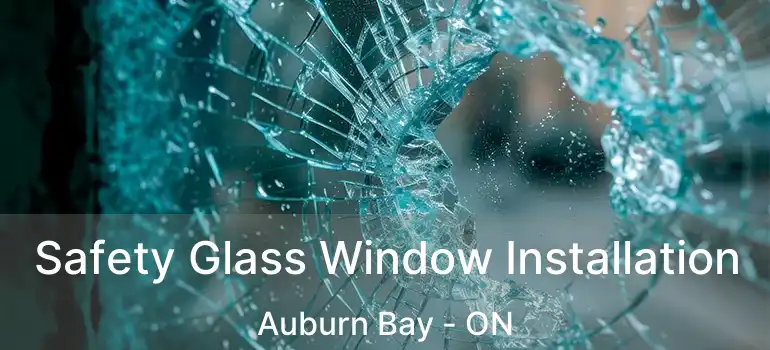 Safety Glass Window Installation Auburn Bay - ON