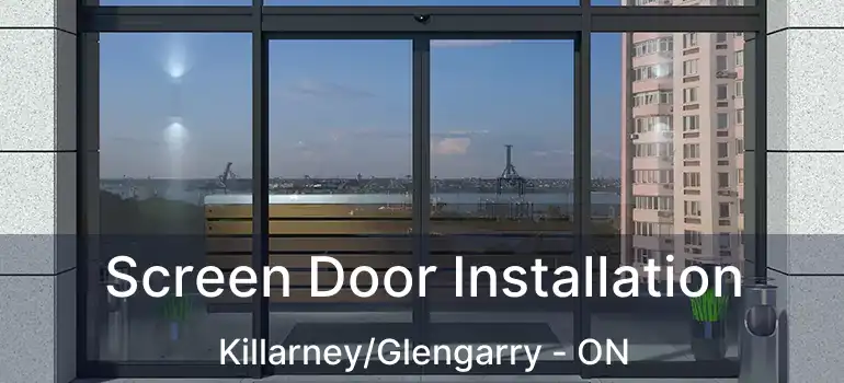 Screen Door Installation Killarney/Glengarry - ON