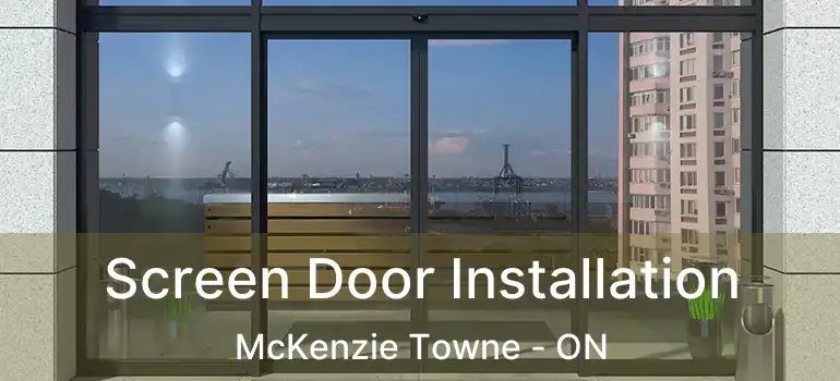 Screen Door Installation McKenzie Towne - ON