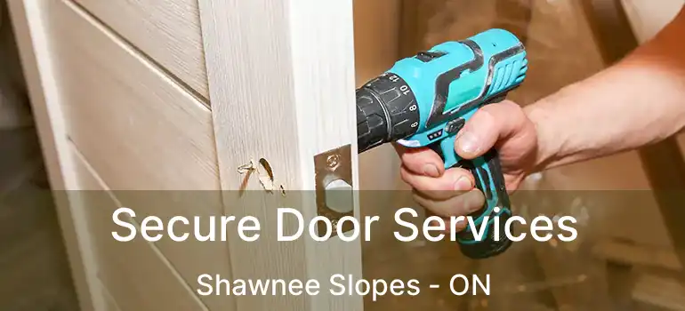 Secure Door Services Shawnee Slopes - ON