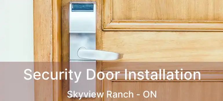 Security Door Installation Skyview Ranch - ON