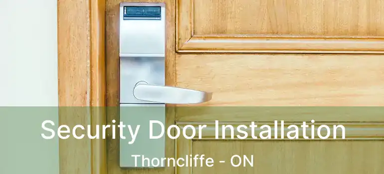 Security Door Installation Thorncliffe - ON