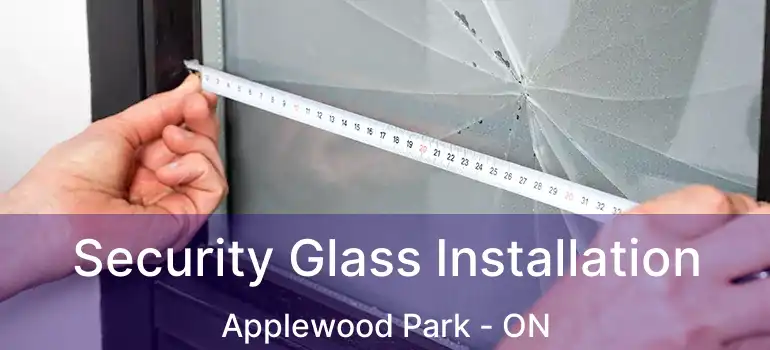 Security Glass Installation Applewood Park - ON