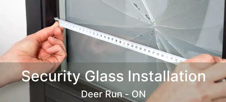 Security Glass Installation Deer Run - ON