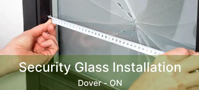 Security Glass Installation Dover - ON