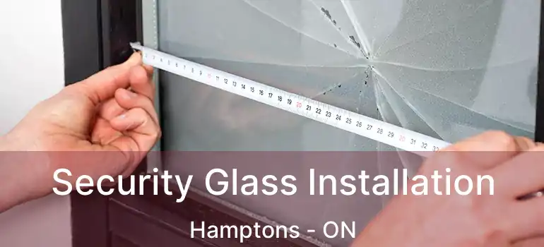 Security Glass Installation Hamptons - ON