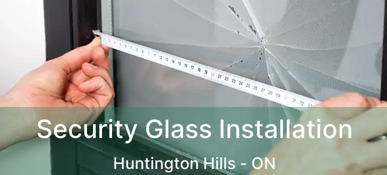 Security Glass Installation Huntington Hills - ON