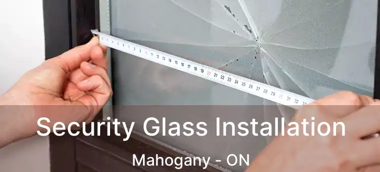 Security Glass Installation Mahogany - ON