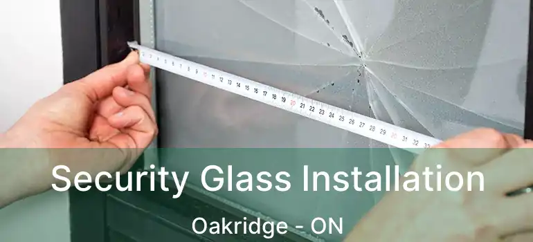 Security Glass Installation Oakridge - ON