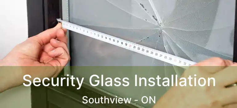 Security Glass Installation Southview - ON