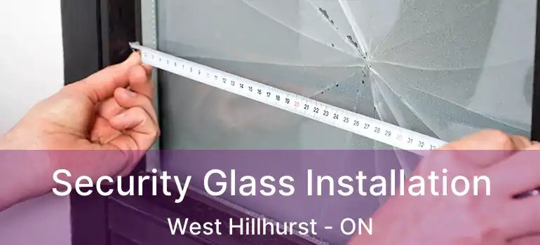 Security Glass Installation West Hillhurst - ON