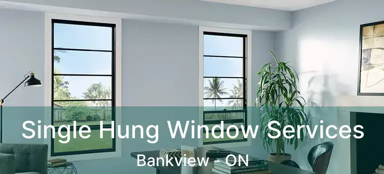 Single Hung Window Services Bankview - ON
