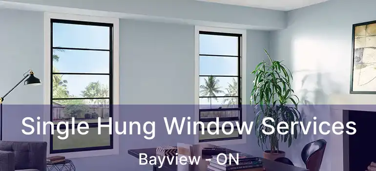 Single Hung Window Services Bayview - ON