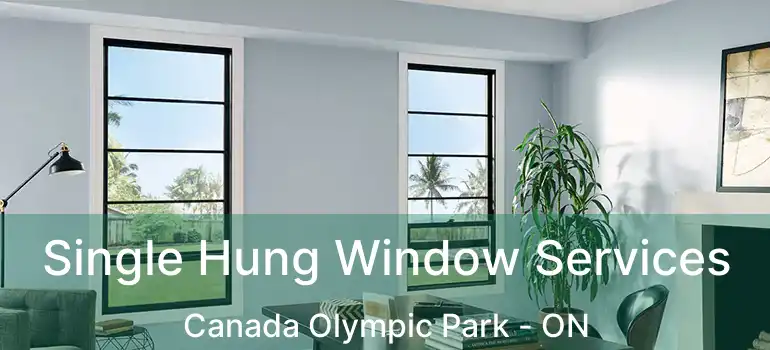 Single Hung Window Services Canada Olympic Park - ON