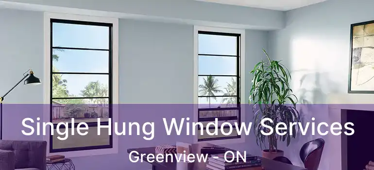 Single Hung Window Services Greenview - ON