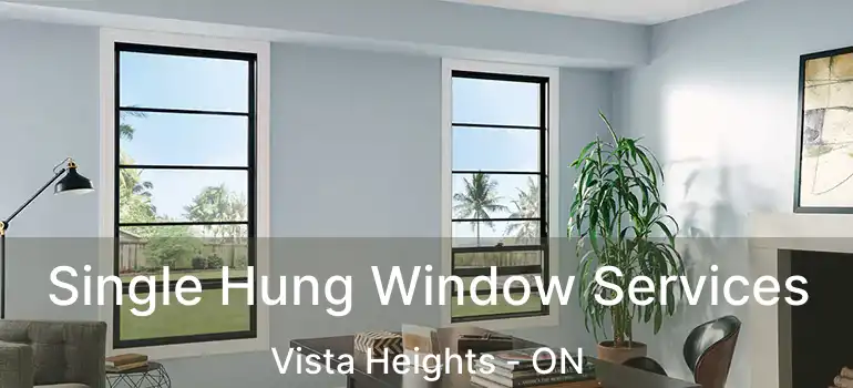 Single Hung Window Services Vista Heights - ON
