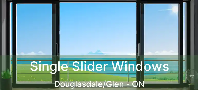 Single Slider Windows Douglasdale/Glen - ON