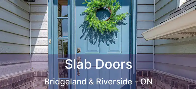 Slab Doors Bridgeland & Riverside - ON