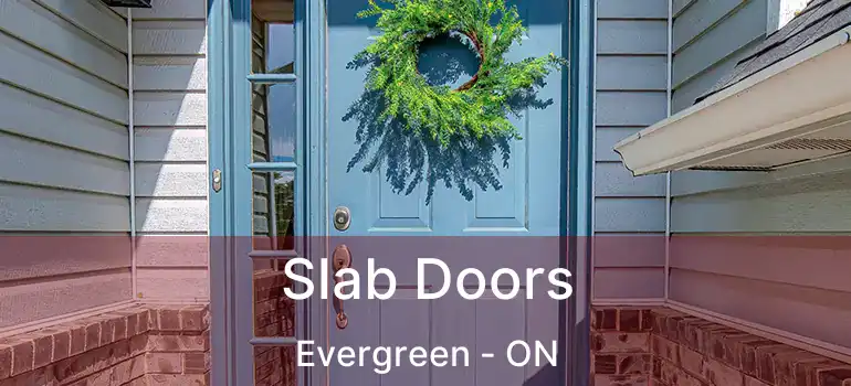 Slab Doors Evergreen - ON