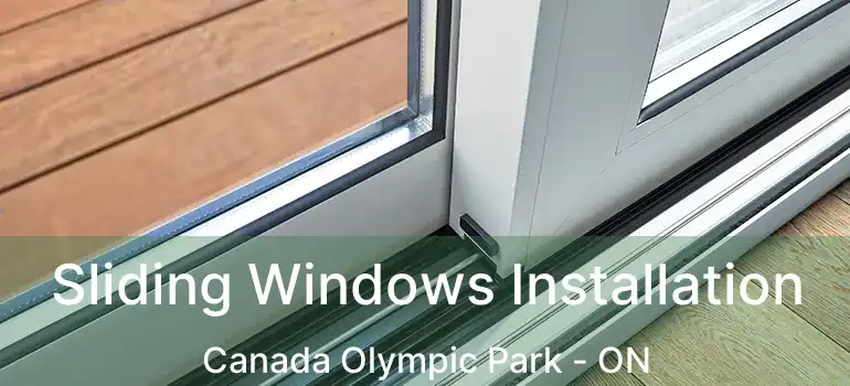 Sliding Windows Installation Canada Olympic Park - ON