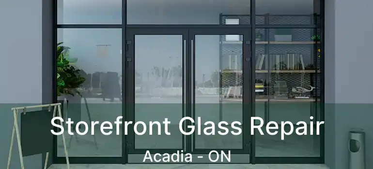 Storefront Glass Repair Acadia - ON