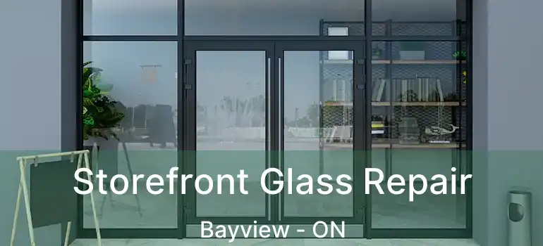 Storefront Glass Repair Bayview - ON