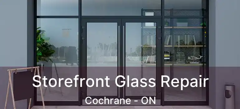 Storefront Glass Repair Cochrane - ON