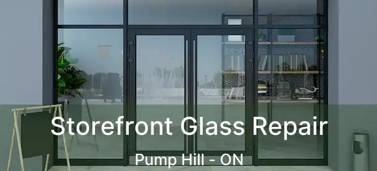 Storefront Glass Repair Pump Hill - ON