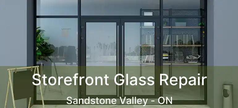 Storefront Glass Repair Sandstone Valley - ON