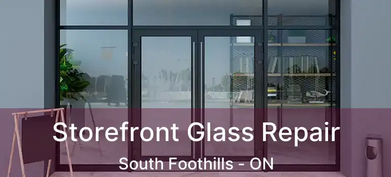 Storefront Glass Repair South Foothills - ON