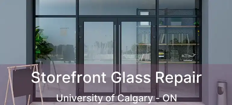 Storefront Glass Repair University of Calgary - ON