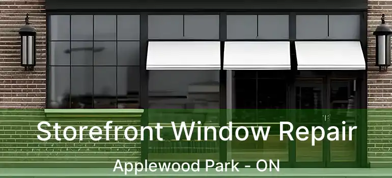 Storefront Window Repair Applewood Park - ON