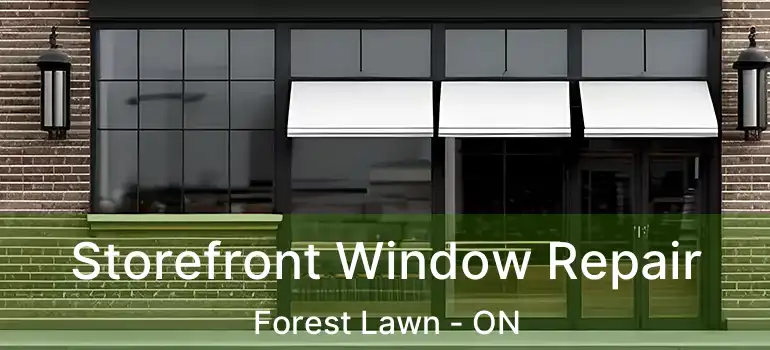 Storefront Window Repair Forest Lawn - ON