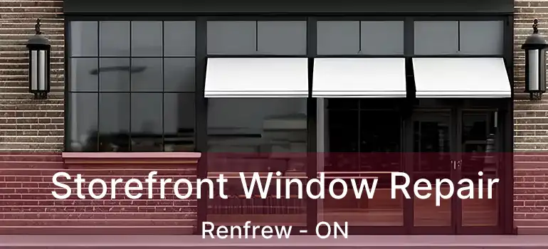 Storefront Window Repair Renfrew - ON
