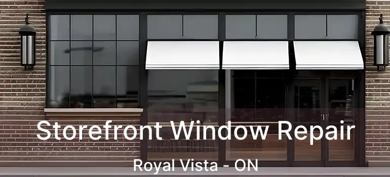 Storefront Window Repair Royal Vista - ON