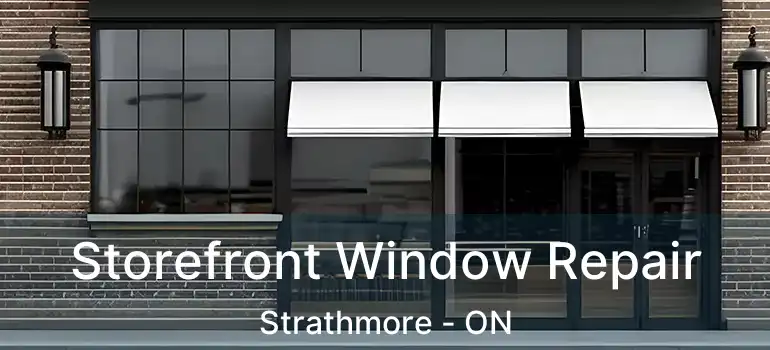Storefront Window Repair Strathmore - ON