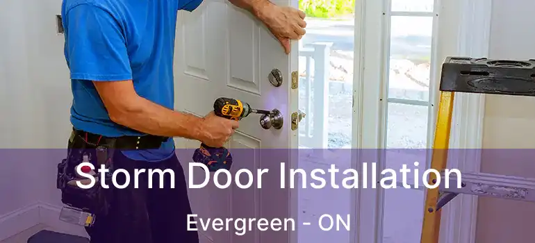 Storm Door Installation Evergreen - ON