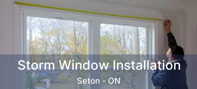 Storm Window Installation Seton - ON
