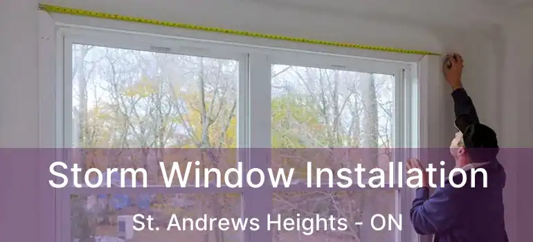 Storm Window Installation St. Andrews Heights - ON