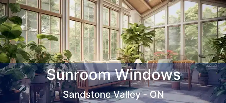 Sunroom Windows Sandstone Valley - ON