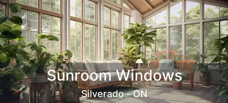 Sunroom Windows Silverado - ON