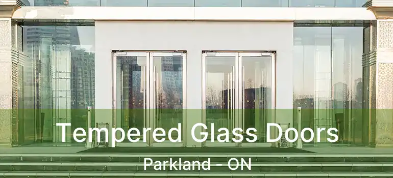 Tempered Glass Doors Parkland - ON