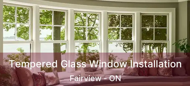 Tempered Glass Window Installation Fairview - ON