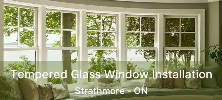 Tempered Glass Window Installation Strathmore - ON