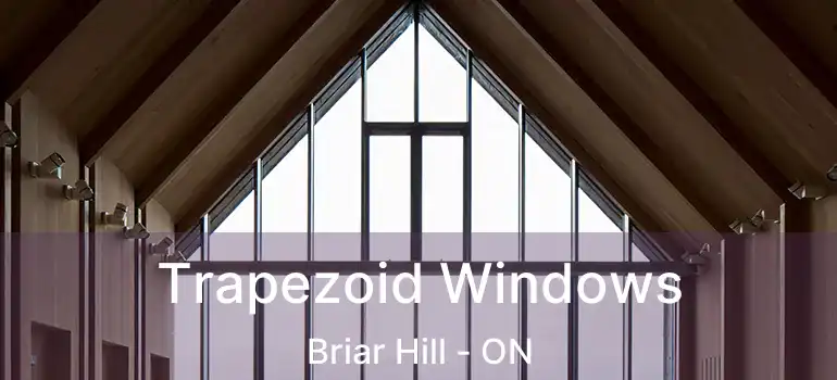 Trapezoid Windows Briar Hill - ON